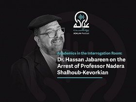 Academics in the Interrogation Room: Dr. Hassan Jabareen on the Arrest of Professor Nadera Shalhoub