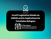 Israel’s Legislative Attacks on UNRWA and its Implications for Palestinian Refugees